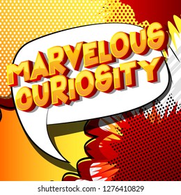 Marvelous Curiosity - Vector illustrated comic book style phrase on abstract background.