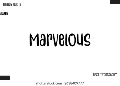 Marvelous   Modern Bold Text Typescript Trendy Quote For T-Shirt Designs
