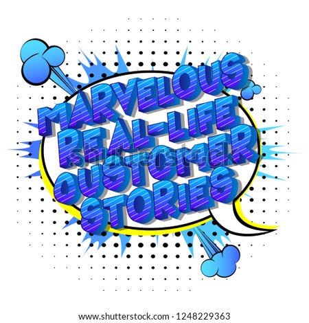 Marvelous Real-Life Customer Stories - Vector illustrated comic book style phrase on abstract background.