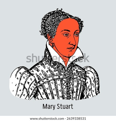 Mary I, Mary Stuart - Queen of Scots from the 6th day of life, and also Queen of France and pretender to the English throne. Hand drawn vector illustration