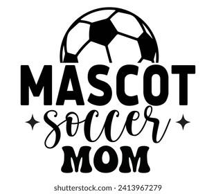 Mascot Soccer Mom Svg,Soccer Quote Svg,Retro,Soccer Mom Shirt,Funny Shirt,Soccar Player Shirt,Game Day Shirt,Gift For Soccer,Dad of Soccer,Soccer Mascot,Soccer Football,Sport Design Svg,Cut File,