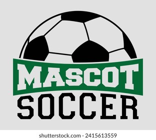 Mascot soccer T-shirt, Soccer Quote, Soccer Saying, Soccer Ball Monogram, Football Shirt, Game Day, Cut File For Cricut And Silhouette