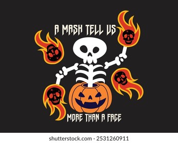 A MASK TELL US MORE THAN A FACE With Bone Halloween T-shirt Design, Scary Fire And Pumpkin Halloween Design