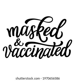 Masked and vaccinated. Hand lettering quote isolated on white background. Vector typography for posters, cards, stickers, t shirts, pins