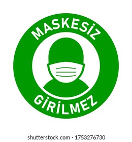 Maskesiz Girilmez ("No Face Mask No Entry" in Turkish) Round Badge or Adhesive Instruction Icon. Vector Image.