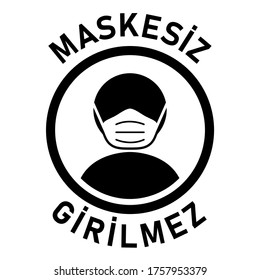 Maskesiz Girilmez ("No Face Mask No Entry" in Turkish) Round Warning Sign with Text. Vector Image.