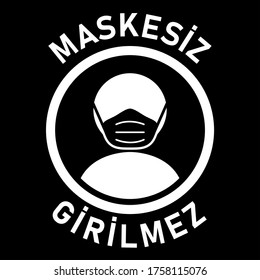 Maskesiz Girilmez ("No Face Mask No Entry" in Turkish) Round Warning Sign with Text. Vector Image.