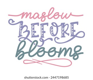 Diseño de camiseta de tipografía Maslow antes de las flores