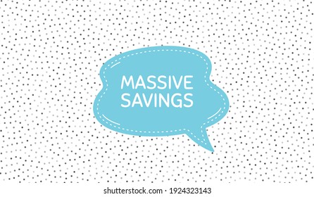 Massive savings. Blue speech bubble on polka dot pattern. Special offer price sign. Advertising discounts symbol. Dialogue or thought speech balloon on polka dot background. Vector
