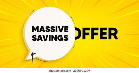 Massive savings tag. Chat speech bubble banner. Special offer price sign. Advertising discounts symbol. Massive savings speech bubble message. Talk box background. Vector
