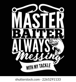Master Baiter Always Messing With My Tackle, Fishing Graphic Apparel, Fish Rod Design 