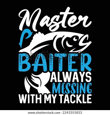 master baiter always messing with my tackle fishing day holiday love fishing hobby fishing funny fishing t shirt design