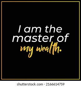 I am Master of my wealth. Money affirmations template, Positive Affirmation quote for wall art or home decoration, Vision board, attention grabbing law of attraction chanting vector typography Card