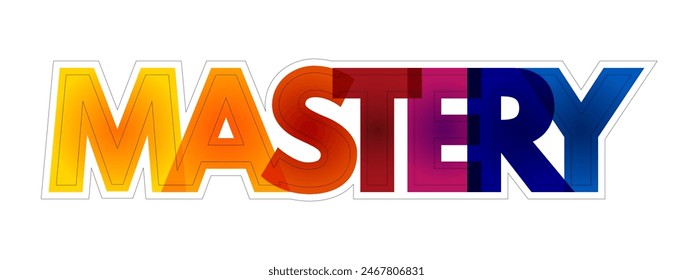 Mastery - comprehensive knowledge or skill in a particular subject or activity, colourful text concept background