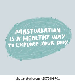 Masturbation is a healthy way to explore your body, hand drawn vector lettering quote. Health care, supportive text message about normal sexual enjoyment. Intimate habits saying inscription typography