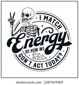 I match, energy, Sarcasm,Sassy , Do not, disturb, my energy, Match, Energy, skull vector , 