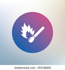 Match stick burns icon. Burning matchstick sign. Fire symbol. Icon on blurred background. Vector