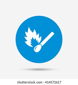 Match stick burns icon. Burning matchstick sign. Fire symbol. Blue circle button with icon. Vector
