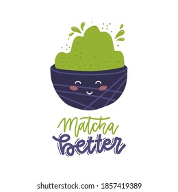 Matcha better - Das Zitat-Druckkonzept. Schüssel mit Gesicht schneiden. Vektorflache Illustration.