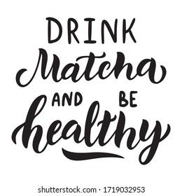 Cita de té verde Matcha aislada en fondo blanco. Beba mate y sé saludable - letra hecha a mano para el logo, etiqueta, empaque de té. Té japonés tradicional. Ilustración vectorial de caligrafía