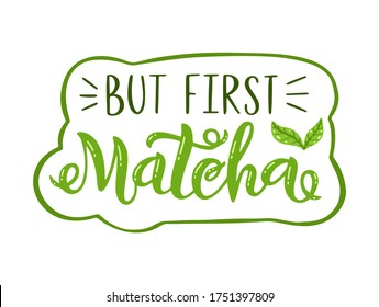 Matcha green tea quote isolated on white background. Matcha hand drawn lettering phrase for logo, label and tea packaging. Traditional japanese and asian drink. Calligraphy vector illustration.