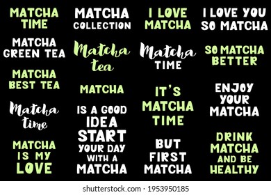 Matcha lettering set - vector illustration isolated on black background. Handwritten lettering, positive quote, calligraphy. Hand drawn style quote for poster, print, packaging, menu, stickers, logos