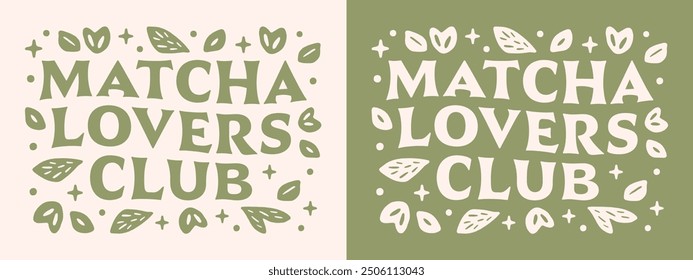 Matcha lovers club squad groovy lettering wellness girl girlie quotes sticker shirt design. Cute floral leaves aesthetic green tea healthy vegan latte lover vector cut file for printable gifts.