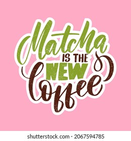 Matcha is the new coffee. Hand drawn lettering set about matcha tea. Lettering cards. Can be used for shop, banner, poster