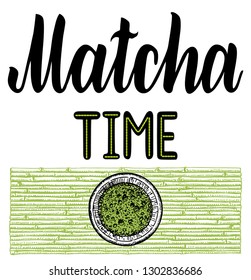 Matcha  time. Hand drawn lettering quote about matcha tea. Japanese ethnic and national tea ceremony. Lettering card. Hand drawn vector illustration. Can be used for shop, market, poster. 