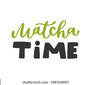 Matcha time. Tea hand written lettering inscription quote, calligraphy vector illustration. Text sign slogan design for quote poster, greeting card, print, cool badge, packaging