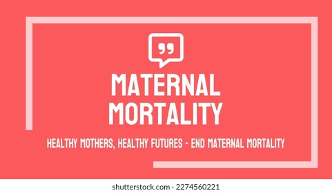 Maternal mortality: Death during pregnancy or childbirth.