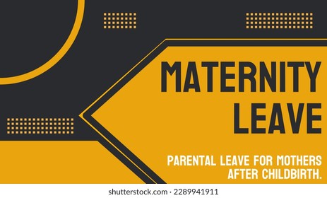 Maternity Leave: Time off for a new mother to care for her newborn.