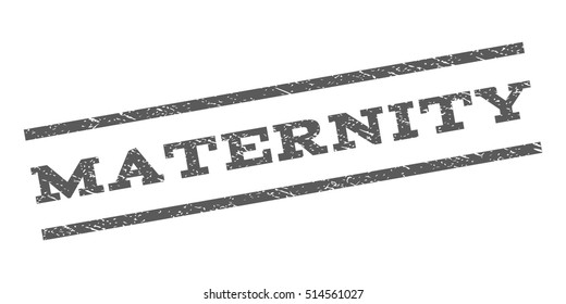 Maternity watermark stamp. Text tag between parallel lines with grunge design style. Rubber seal stamp with dirty texture. Vector grey color ink imprint on a white background.