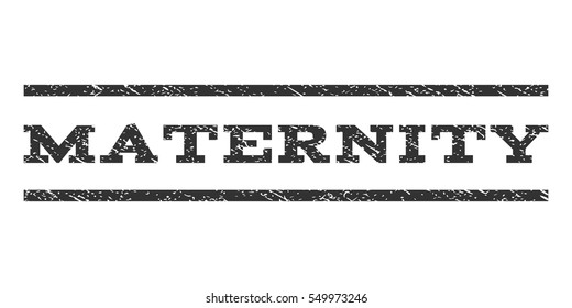 Maternity watermark stamp. Text tag between horizontal parallel lines with grunge design style. Rubber seal gray stamp with dirty texture. Vector ink imprint on a white background.