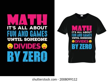 math it’s all about fun and games until someone divides by zero t-shirt. teacher day t-shirt design