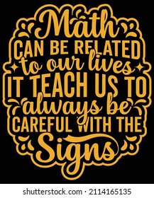 Math can be related to our lives it teach us to always be careful with the signs