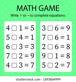 Math game. Write + or - in blanks to complete the equations. Worksheet for kids.