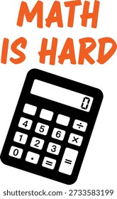 Math Is Hard calculator typography t-shirt design vector illustration for school humor student life education and mathematics study projects on transparent background.