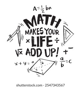 Math makes your life add up. Hand drawn lettering. Inspirational quote. Vector illustration.