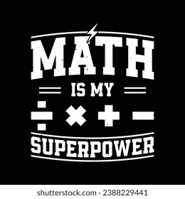 Math Is My Superpower T Shirt. Funny Math Quote T Shirt Design.