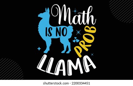 Math Is No Prob-Llama 
- Llama T shirt Design, Modern calligraphy, Cut Files for Cricut Svg, Illustration for prints on bags, posters
 svg