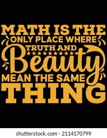 math is the only place where truth and beauty mean the same thing t-shirt design