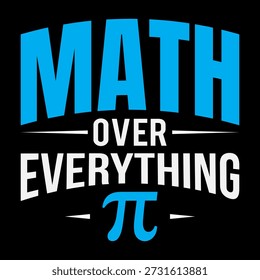 Math Over Everything Pi T-Shirt, Funny Math Lover Graphic Tee for Teachers Students Nerds Geeks STEM Fans Pi Symbol Typography Shirt