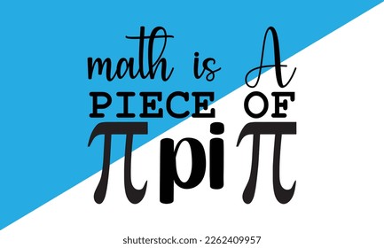 Math Is a Piece Of Pi Svg Design,Pi Day svg Design,Math,Typography design for Pi day, math teacher gift, math lover, engineer tees, svg