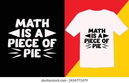 Math Is a Piece of Pie Typography T shirt Design,Funny pi day t shirt design,Pi day quote,Typography T Shirt Design