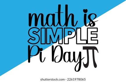 Math Is Simple Pi Day Svg Design,Pi Day 2023 svg, Math Teachers svg,Typography design for Pi day,  math lover, engineer tees, elementary teacher gift 