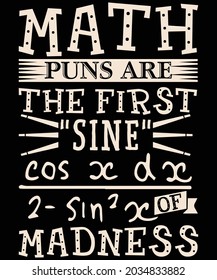 Math t shirt design. Math teacher t shirt design. Math puns are the first "sine" of madness t shirt design Good for T shirt print, poster, card, gift design.