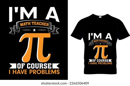 i'm a math teacher π of course i have problems T shirt Design,Happy Pi Day T shirt Design,Pi Day 2023,Math, Elementary Teacher Shirt,Typography design for Pi day, math teacher gift, math lover, eng