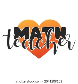 Math Teacher Love Quote Motivational Design, Mathematics School Vector Illustration Art.