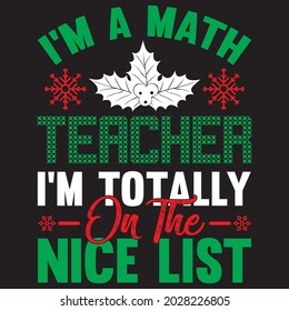 I'm a math teacher i'm totally on the nice list t shirt design, vector file.